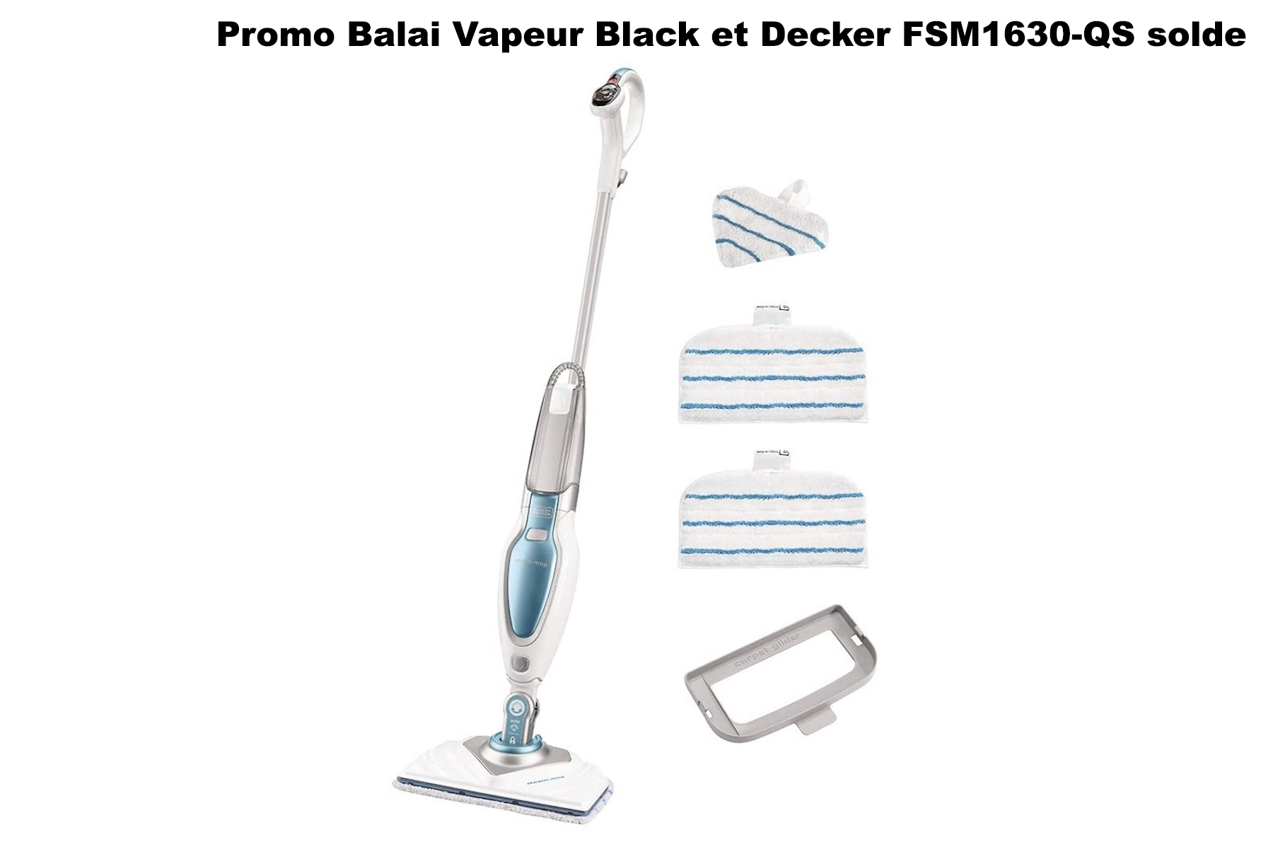 Balai Vapeur Black and Decker FSM1630-QS en promo prix en solde
